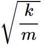 omega = sqrt(k/m)
